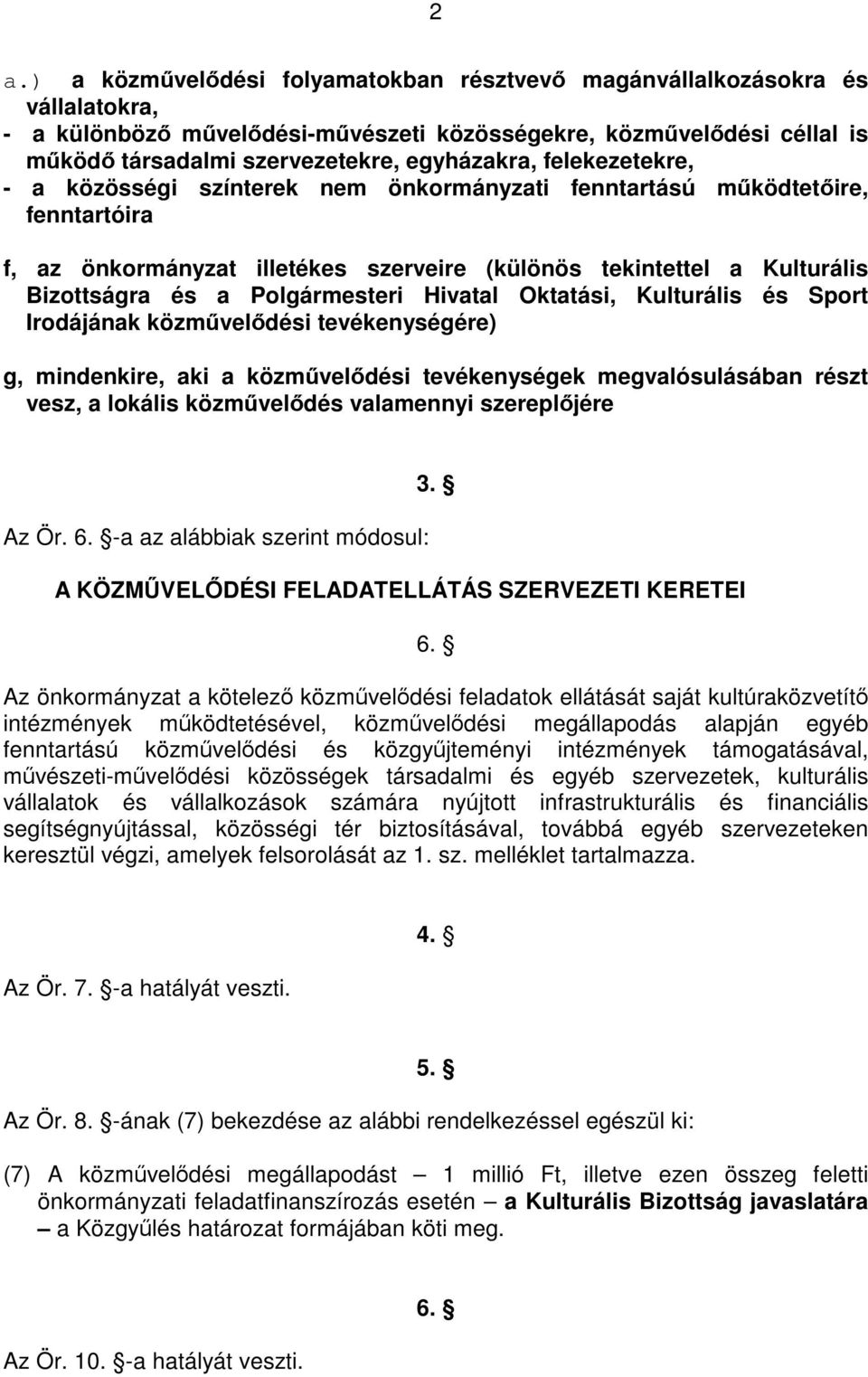 Polgármesteri Hivatal Oktatási, Kulturális és Sport Irodájának közművelődési tevékenységére) g, mindenkire, aki a közművelődési tevékenységek megvalósulásában részt vesz, a lokális közművelődés