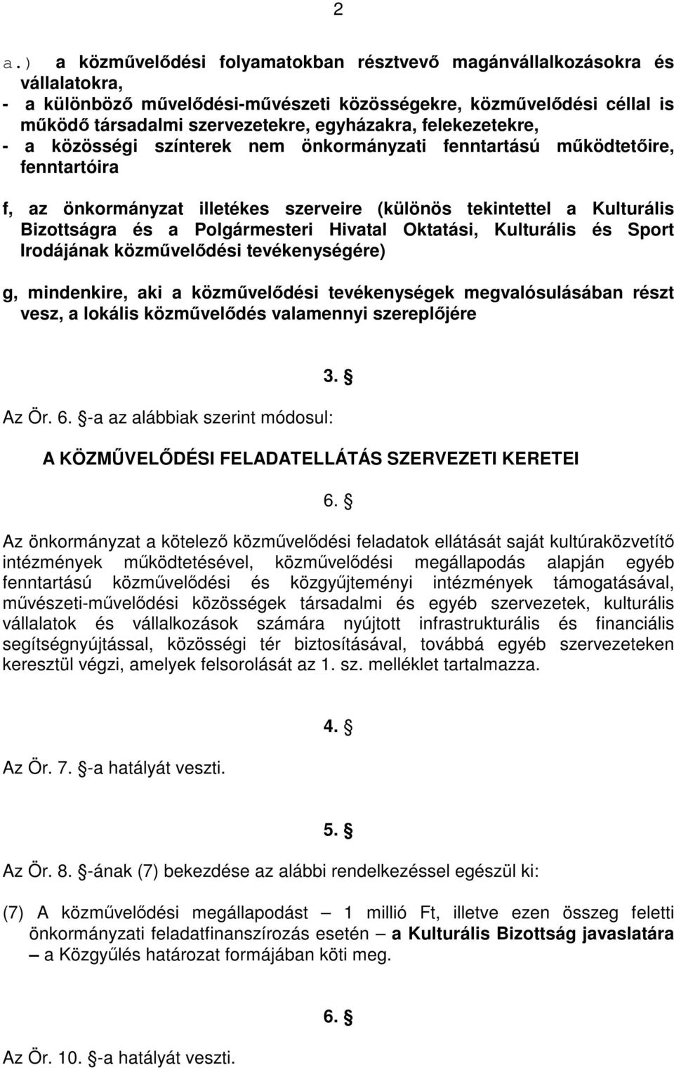 Polgármesteri Hivatal Oktatási, Kulturális és Sport Irodájának közművelődési tevékenységére) g, mindenkire, aki a közművelődési tevékenységek megvalósulásában részt vesz, a lokális közművelődés