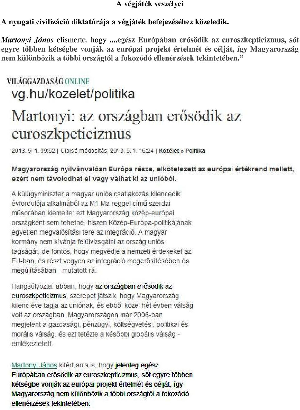 .egész Európában erősödik az euroszkepticizmus, sőt egyre többen kétségbe vonják