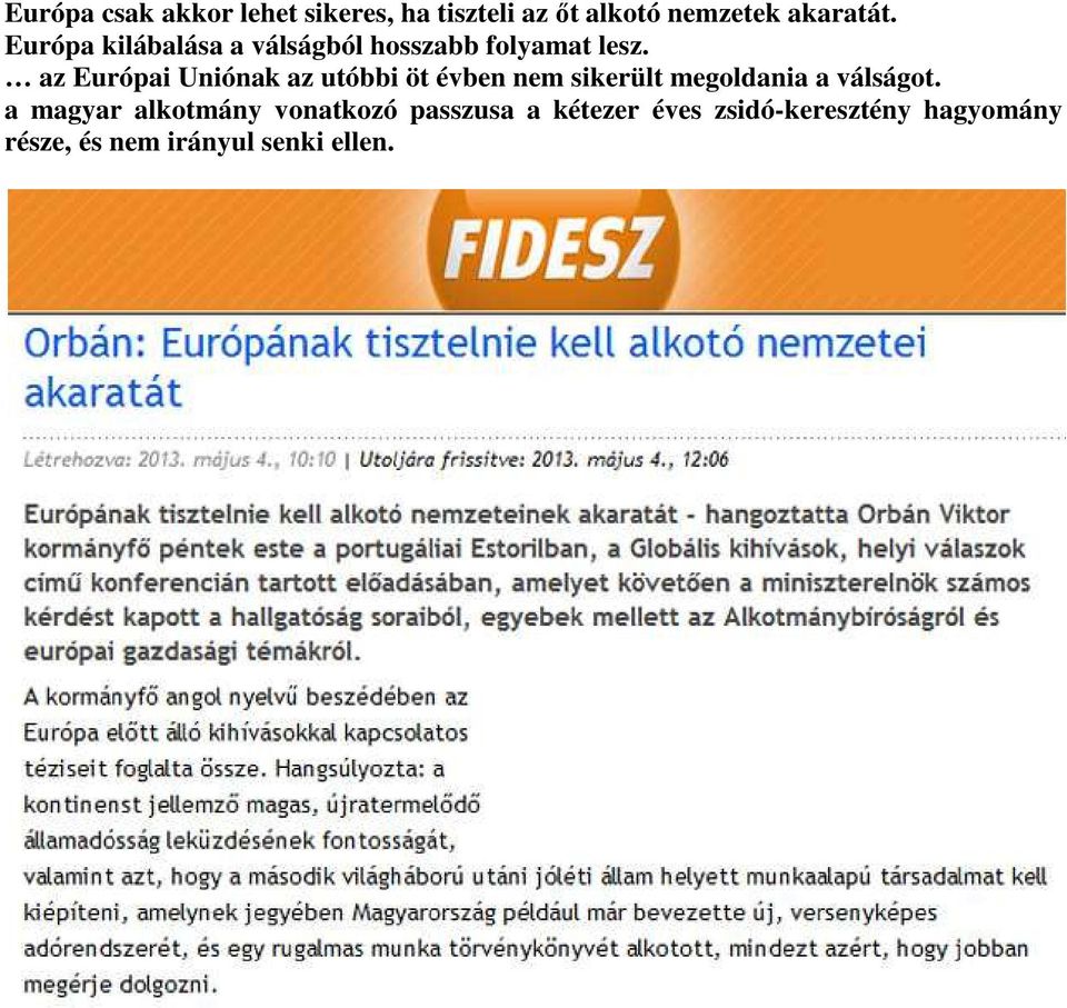 az Európai Uniónak az utóbbi öt évben nem sikerült megoldania a válságot.