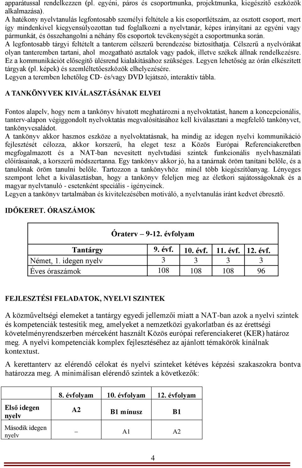 pármunkát, és összehangolni a néhány fős csoportok tevékenységét a csoportmunka során. A legfontosabb tárgyi feltételt a tanterem célszerű berendezése biztosíthatja.