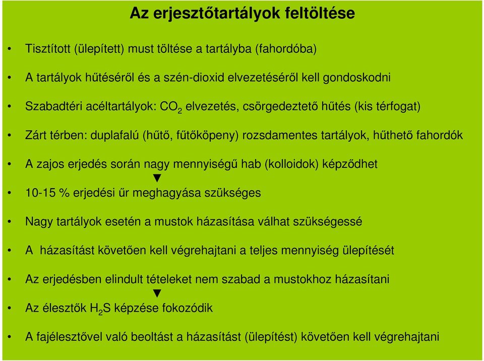 mennyiségű hab (kolloidok) képződhet 10-15 % erjedési űr meghagyása szükséges Nagy tartályok esetén a mustok házasítása válhat szükségessé A házasítást követően kell végrehajtani a