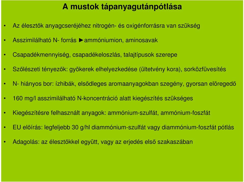 elsődleges aromaanyagokban szegény, gyorsan elöregedő 160 mg/l asszimilálható N-koncentráció alatt kiegészítés szükséges Kiegészítésre felhasznált anyagok: