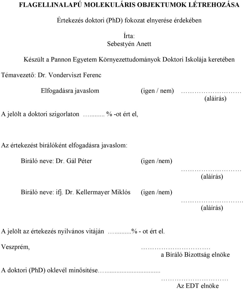 .. % -ot ért el, Az értekezést bírálóként elfogadásra javaslom: Bíráló neve: Dr. Gál Péter Bíráló neve: ifj. Dr. Kellermayer Miklós (igen /nem) (igen /nem) (aláírás).