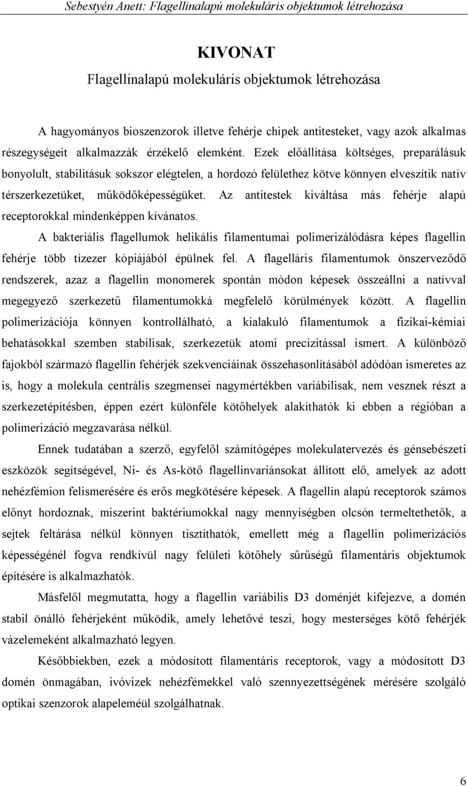 Az antitestek kiváltása más fehérje alapú receptorokkal mindenképpen kívánatos.