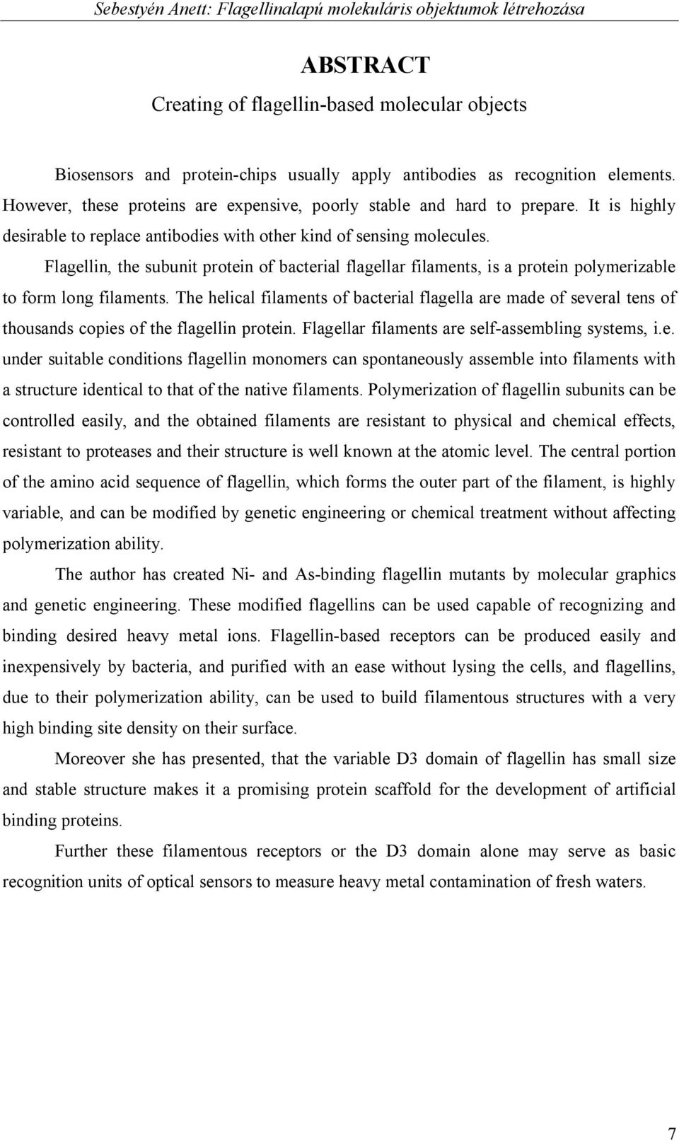 Flagellin, the subunit protein of bacterial flagellar filaments, is a protein polymerizable to form long filaments.