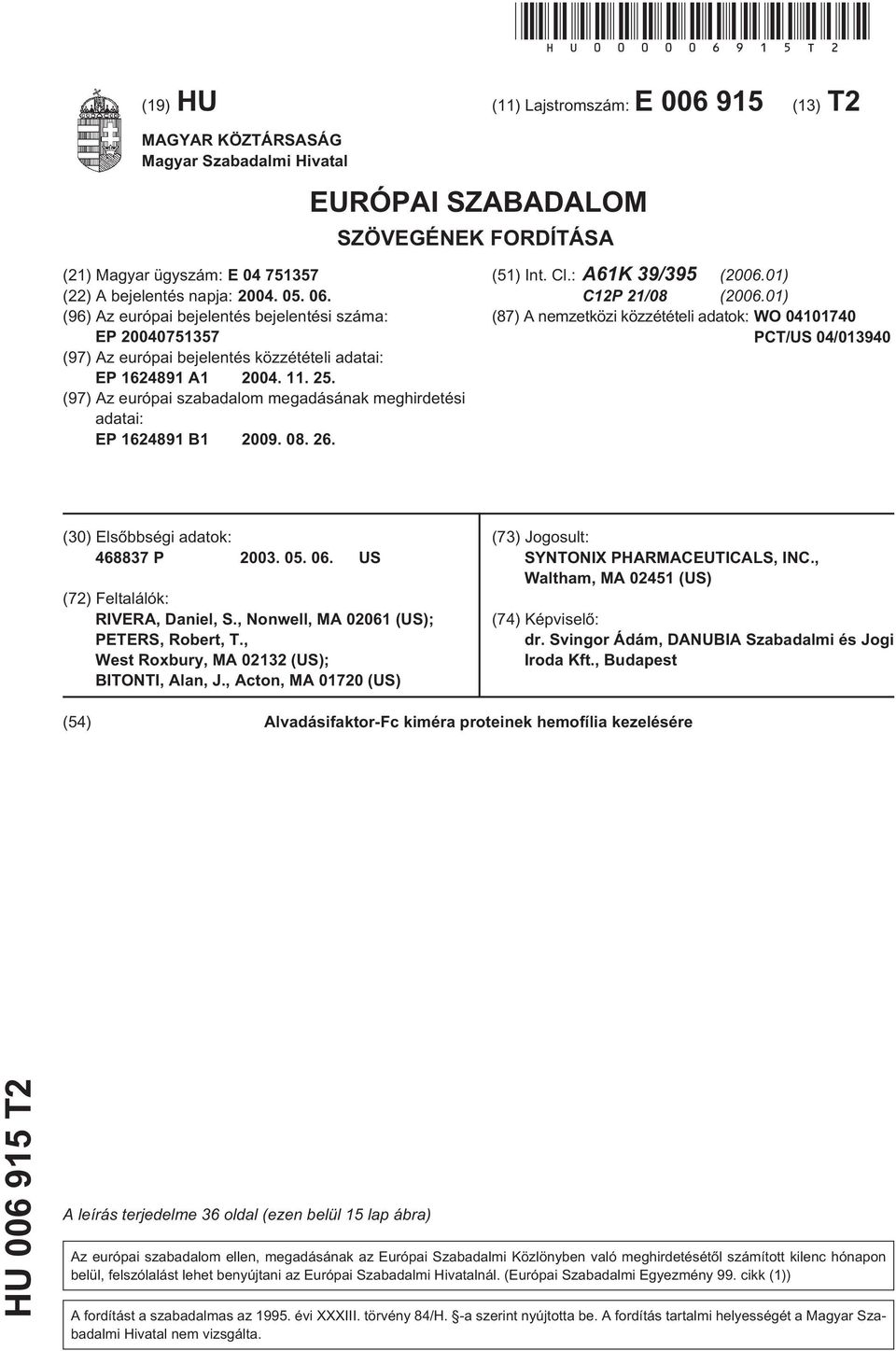 (96) Az európai bejelentés bejelentési száma: EP 07137 (97) Az európai bejelentés közzétételi adatai: EP 1624891 A1 04. 11. 2.