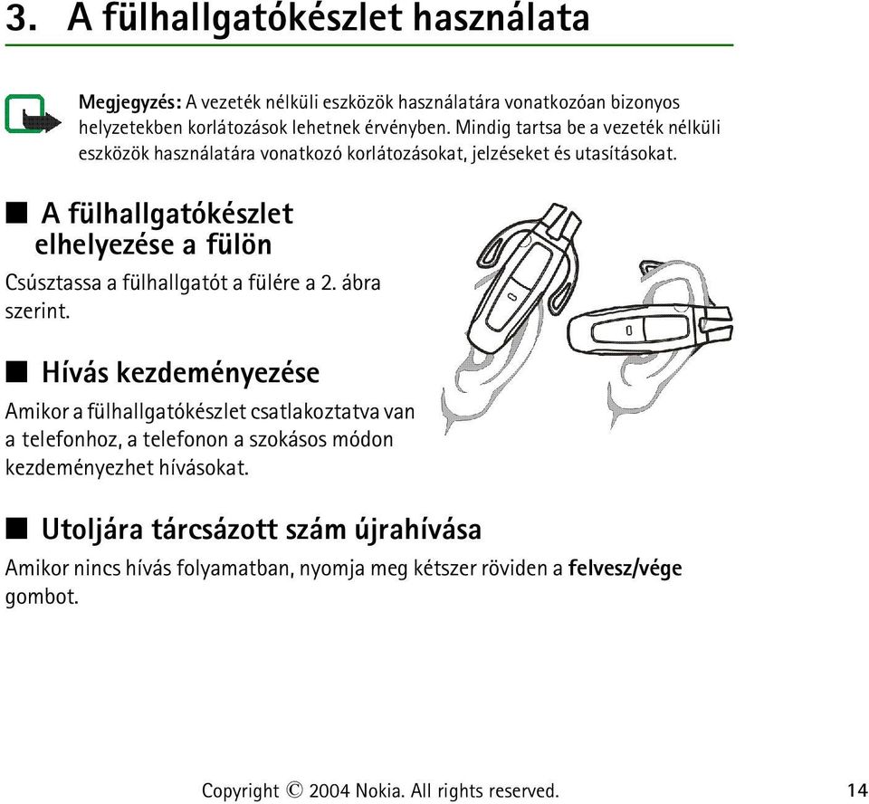 A fülhallgatókészlet elhelyezése a fülön Csúsztassa a fülhallgatót a fülére a 2. ábra szerint.