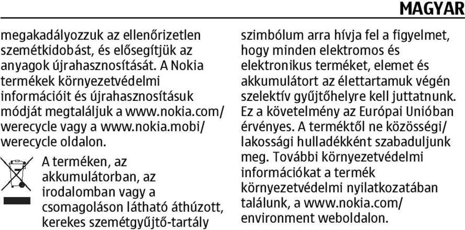 A terméken, az akkumulátorban, az irodalomban vagy a csomagoláson látható áthúzott, kerekes szemétgyűjtő-tartály szimbólum arra hívja fel a figyelmet, hogy minden elektromos és elektronikus