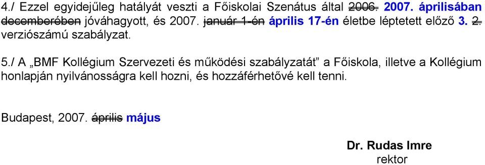 5./ A BMF Kollégium Szervezeti és működési szabályzatát a Főiskola, illetve a Kollégium honlapján