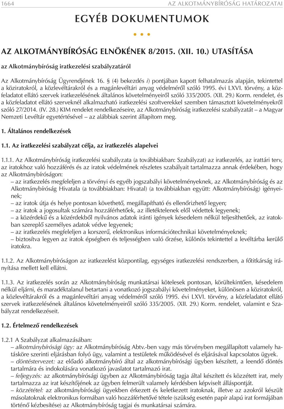 törvény, a közfeladatot ellátó szervek iratkezelésének általános követelményeiről szóló 335/2005. (XII. 29.) Korm.