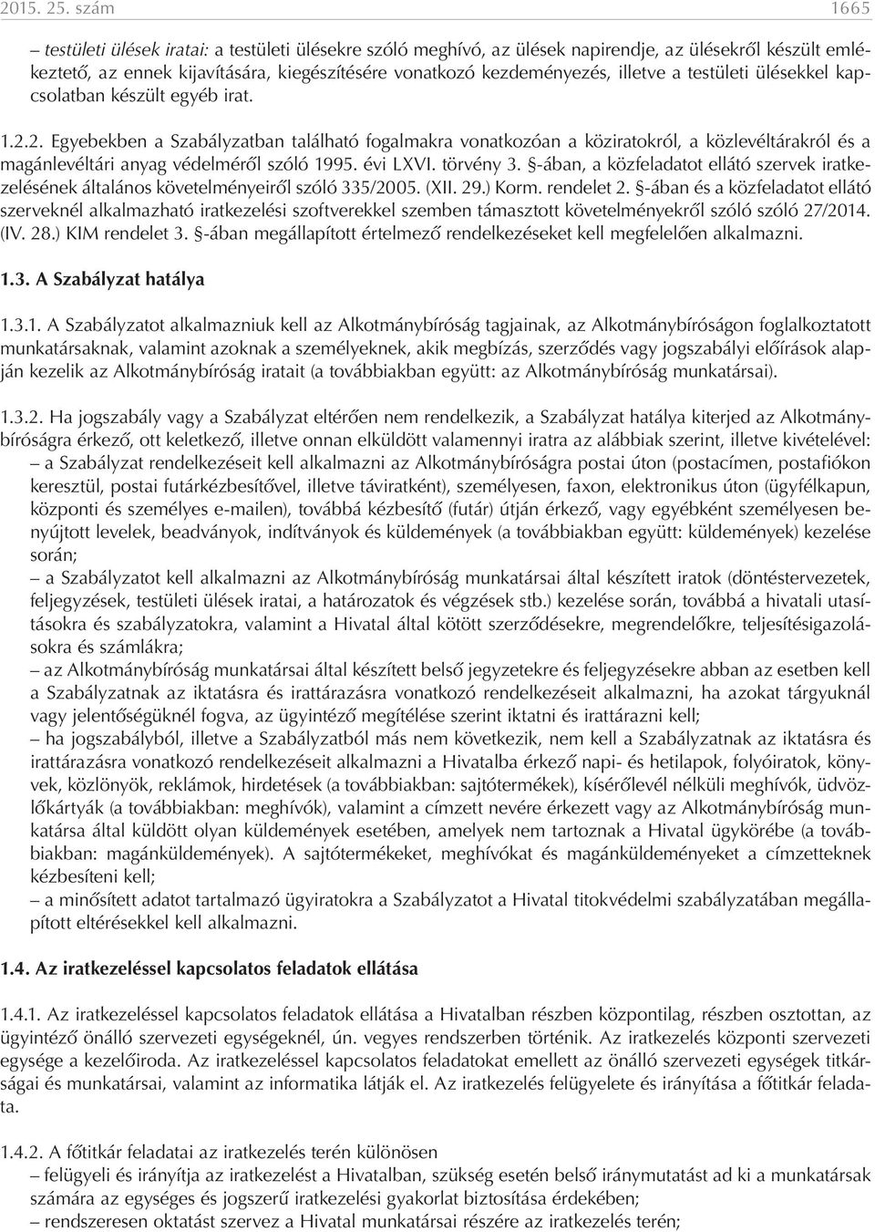 testületi ülésekkel kapcsolatban készült egyéb irat..2.2. Egyebekben a Szabályzatban található fogalmakra vonatkozóan a köziratokról, a közlevéltárakról és a magánlevéltári anyag védelméről szóló 995.