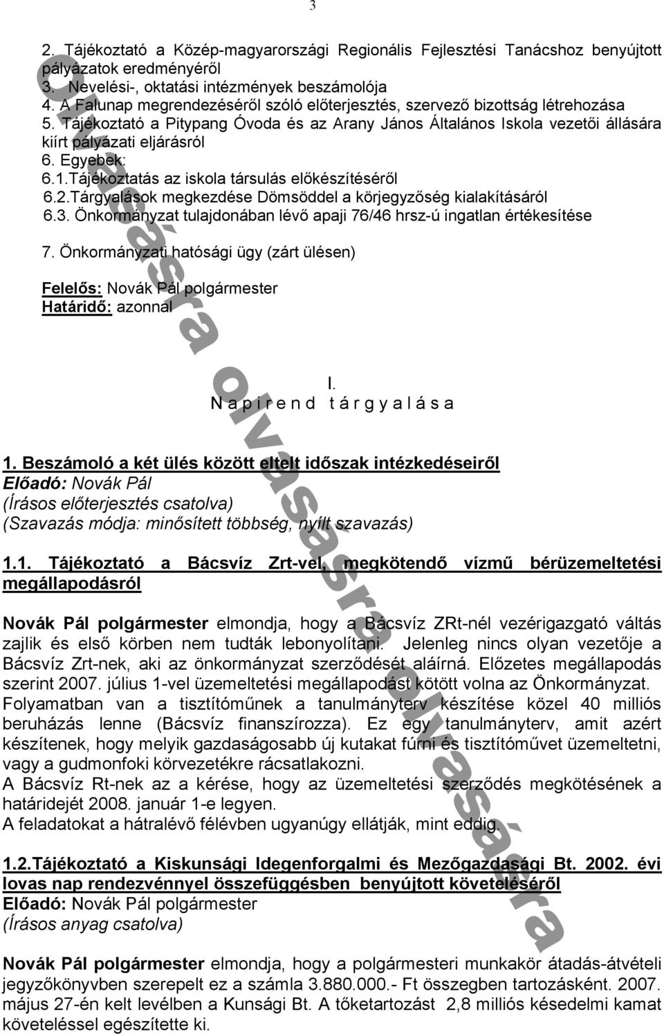 lások megkezdése Dömsöddel kör egyzᔗ勗ség ki l kításáról 6 ᔗ勗nkormányz t tul donáb n lévᔗ勗 i 76/ 6 hrsz-ᔗ勗 ing tl n értékesítése 7 ᔗ勗nkormányz ti h tósági ügy (zárt ülésen) F ᔗ厗 : Novák Pál