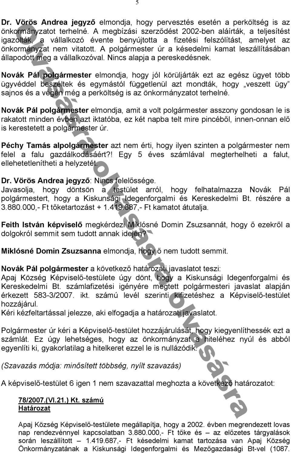 és egymástól függetlenül zt mondták hogy veszett ügy s nos és végén még erköltség is z önkormányz tot terhelné N k elmond mit volt olgármester sszony gondos n le is r k tott minden évben zt ikt tób