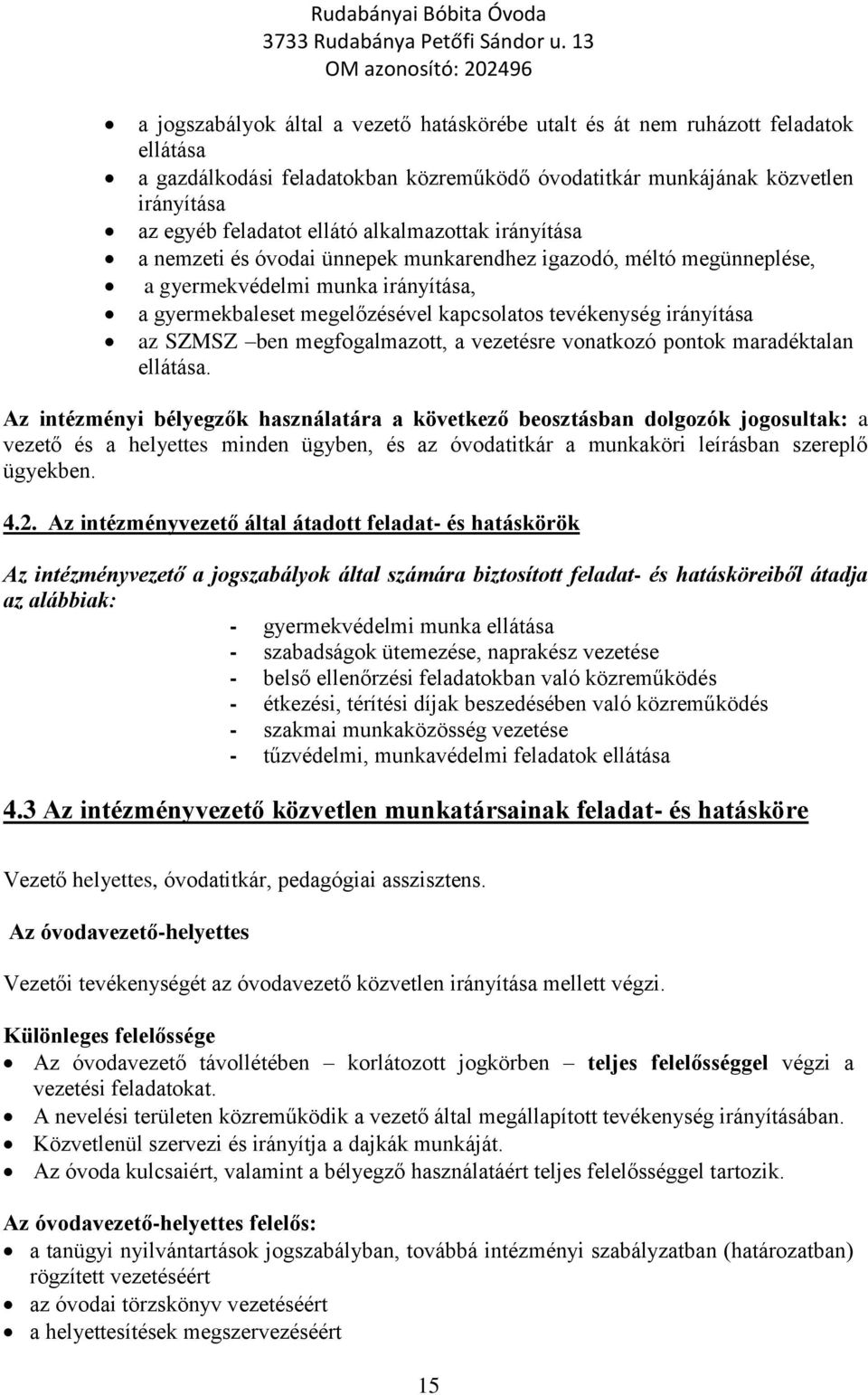 SZMSZ ben megfogalmazott, a vezetésre vonatkozó pontok maradéktalan ellátása.