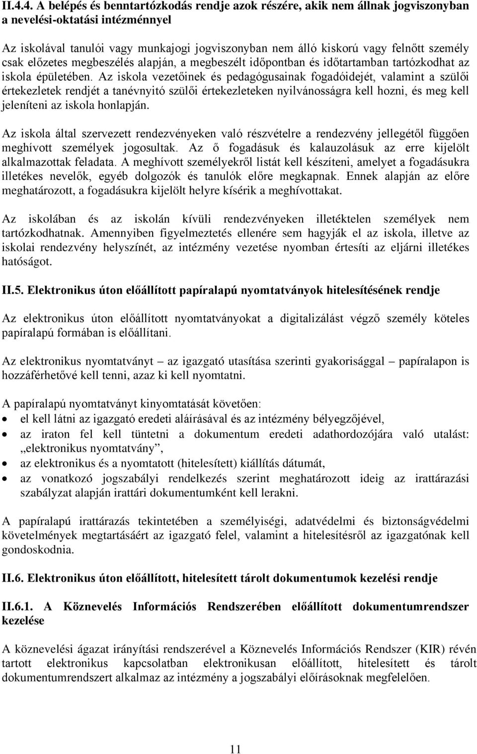 Az iskola vezetőinek és pedagógusainak fogadóidejét, valamint a szülői értekezletek rendjét a tanévnyitó szülői értekezleteken nyilvánosságra kell hozni, és meg kell jeleníteni az iskola honlapján.