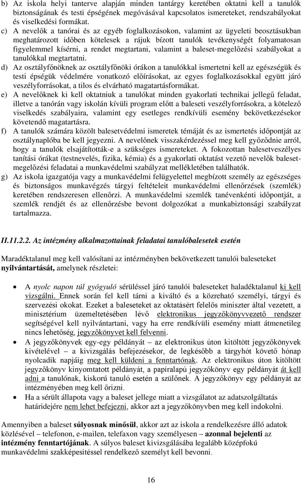 megtartani, valamint a baleset-megelőzési szabályokat a tanulókkal megtartatni.