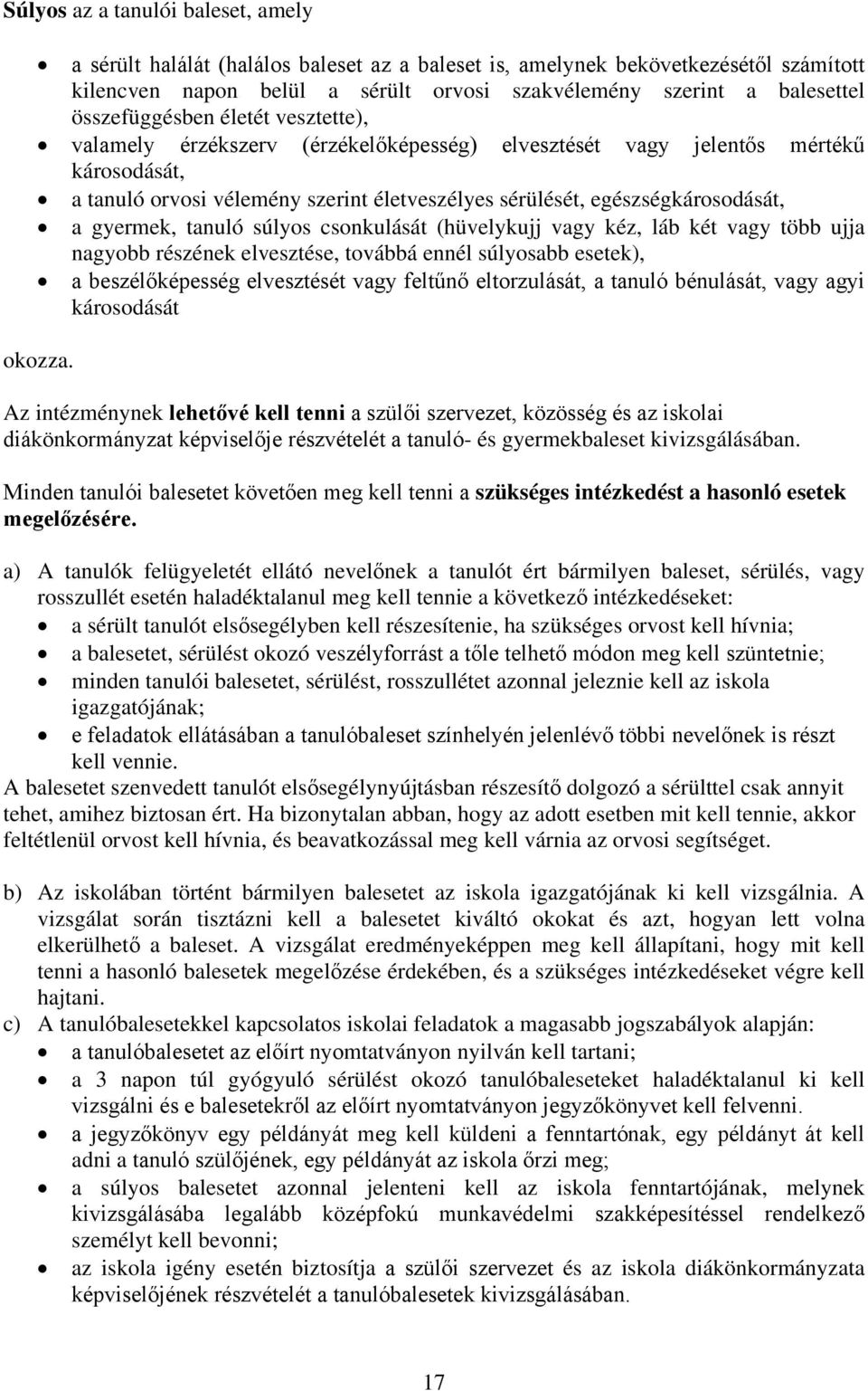 a gyermek, tanuló súlyos csonkulását (hüvelykujj vagy kéz, láb két vagy több ujja nagyobb részének elvesztése, továbbá ennél súlyosabb esetek), a beszélőképesség elvesztését vagy feltűnő