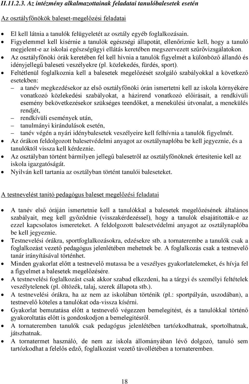 Az osztályfőnöki órák keretében fel kell hívnia a tanulók figyelmét a különböző állandó és idényjellegű baleseti veszélyekre (pl. közlekedés, fürdés, sport).