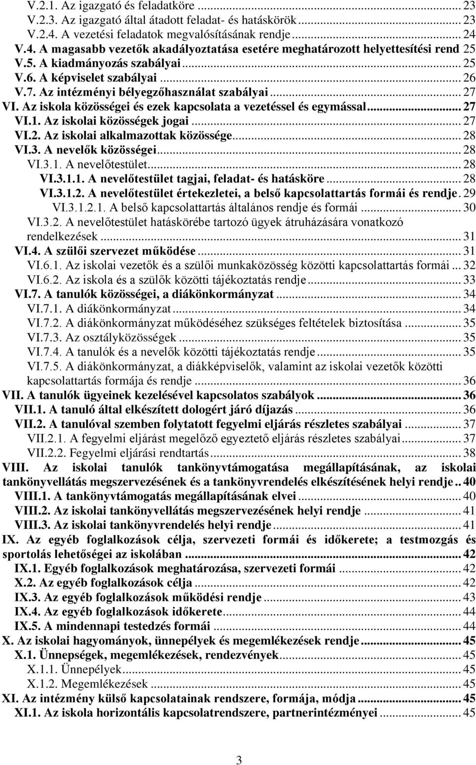 Az iskolai közösségek jogai... 27 VI.2. Az iskolai alkalmazottak közössége... 28 VI.3. A nevelők közösségei... 28 VI.3.1. A nevelőtestület... 28 VI.3.1.1. A nevelőtestület tagjai, feladat- és hatásköre.