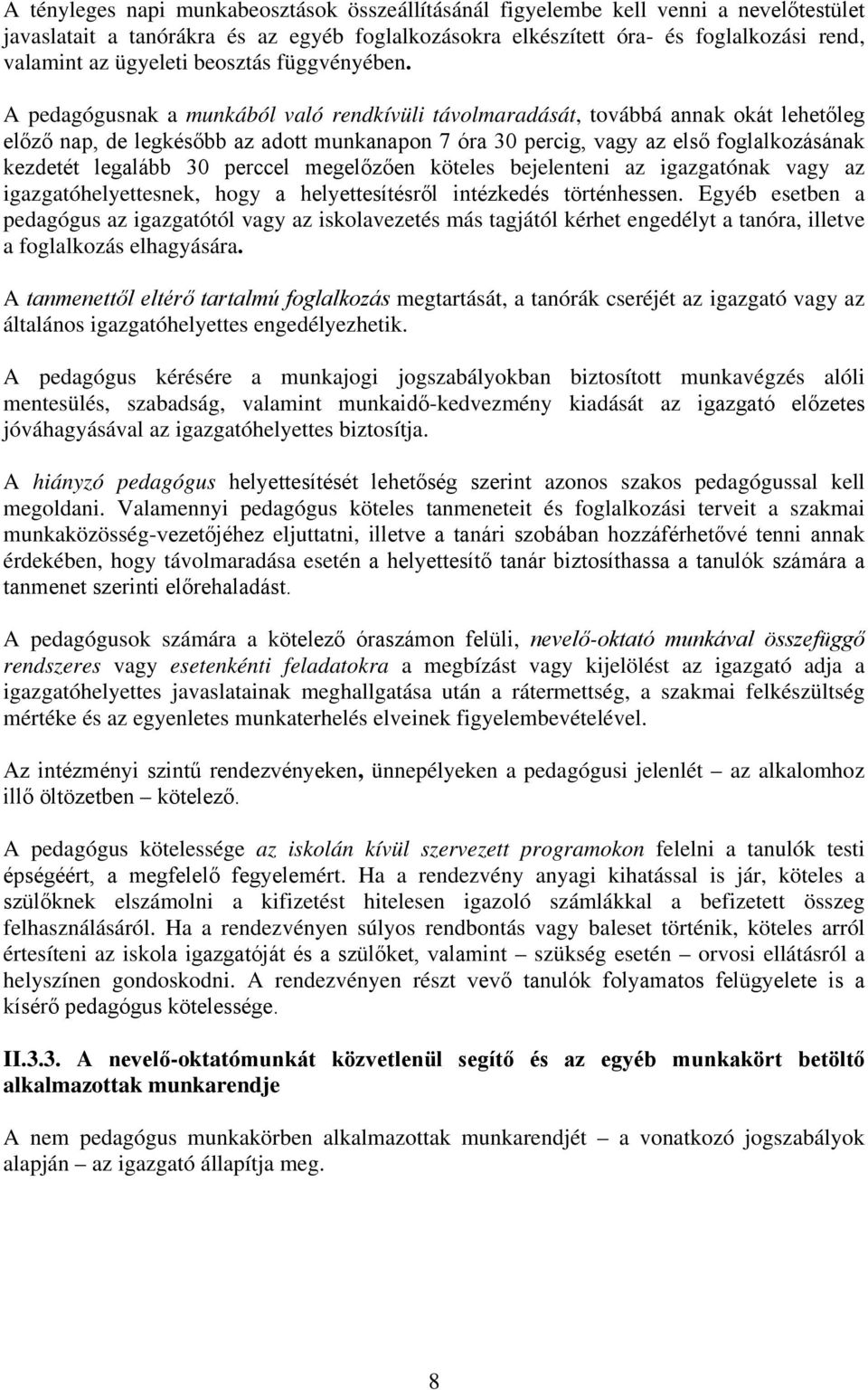 A pedagógusnak a munkából való rendkívüli távolmaradását, továbbá annak okát lehetőleg előző nap, de legkésőbb az adott munkanapon 7 óra 30 percig, vagy az első foglalkozásának kezdetét legalább 30