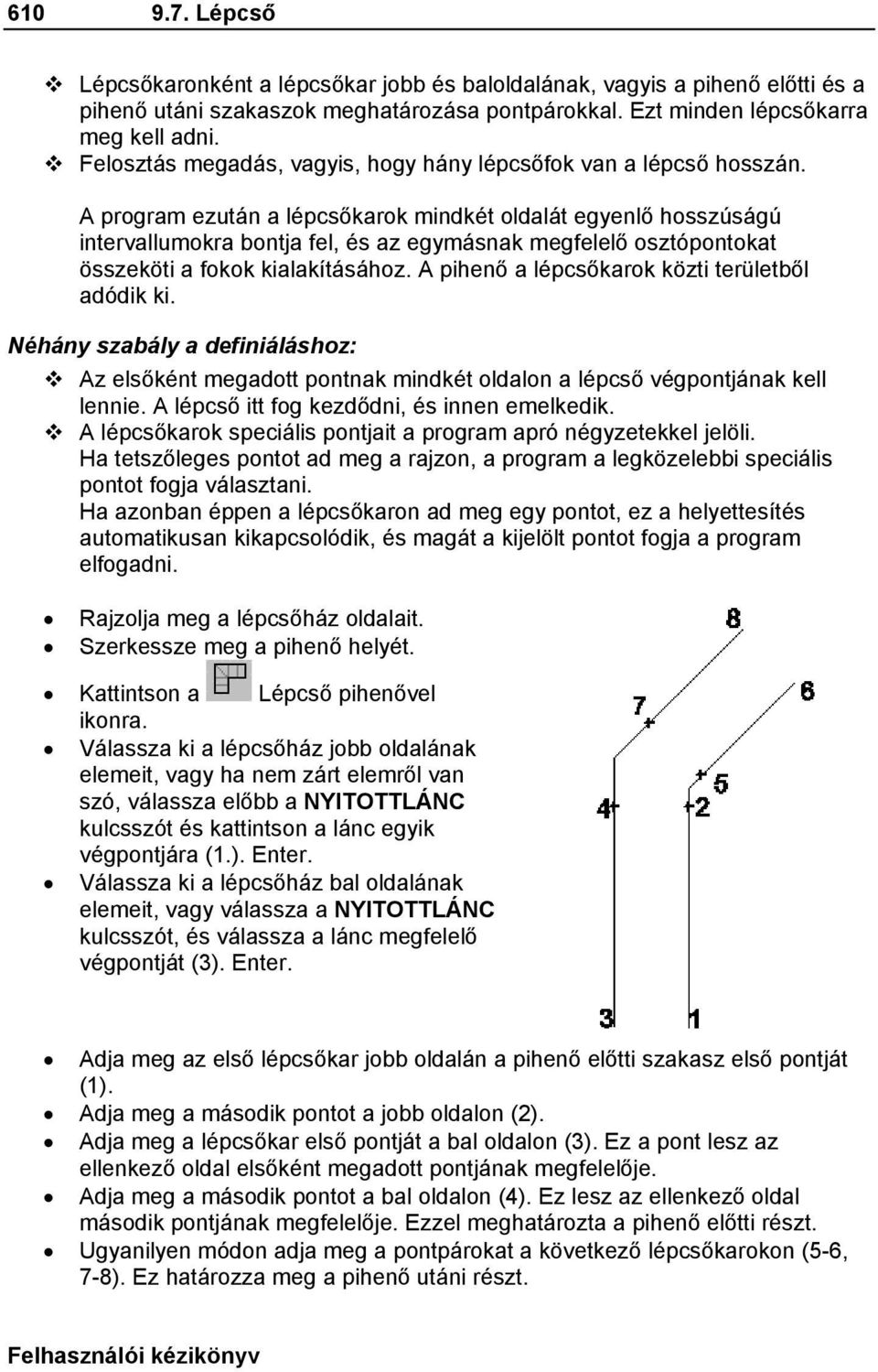 A program ezután a lépcsőkarok mindkét oldalát egyenlő hosszúságú intervallumokra bontja fel, és az egymásnak megfelelő osztópontokat összeköti a fokok kialakításához.