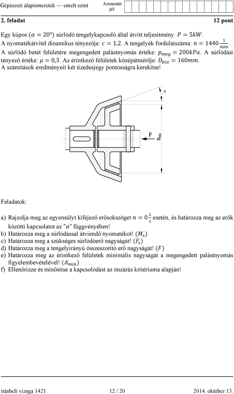 A számítások eredményeit két tizedesjegy pontosságra kerekítse!