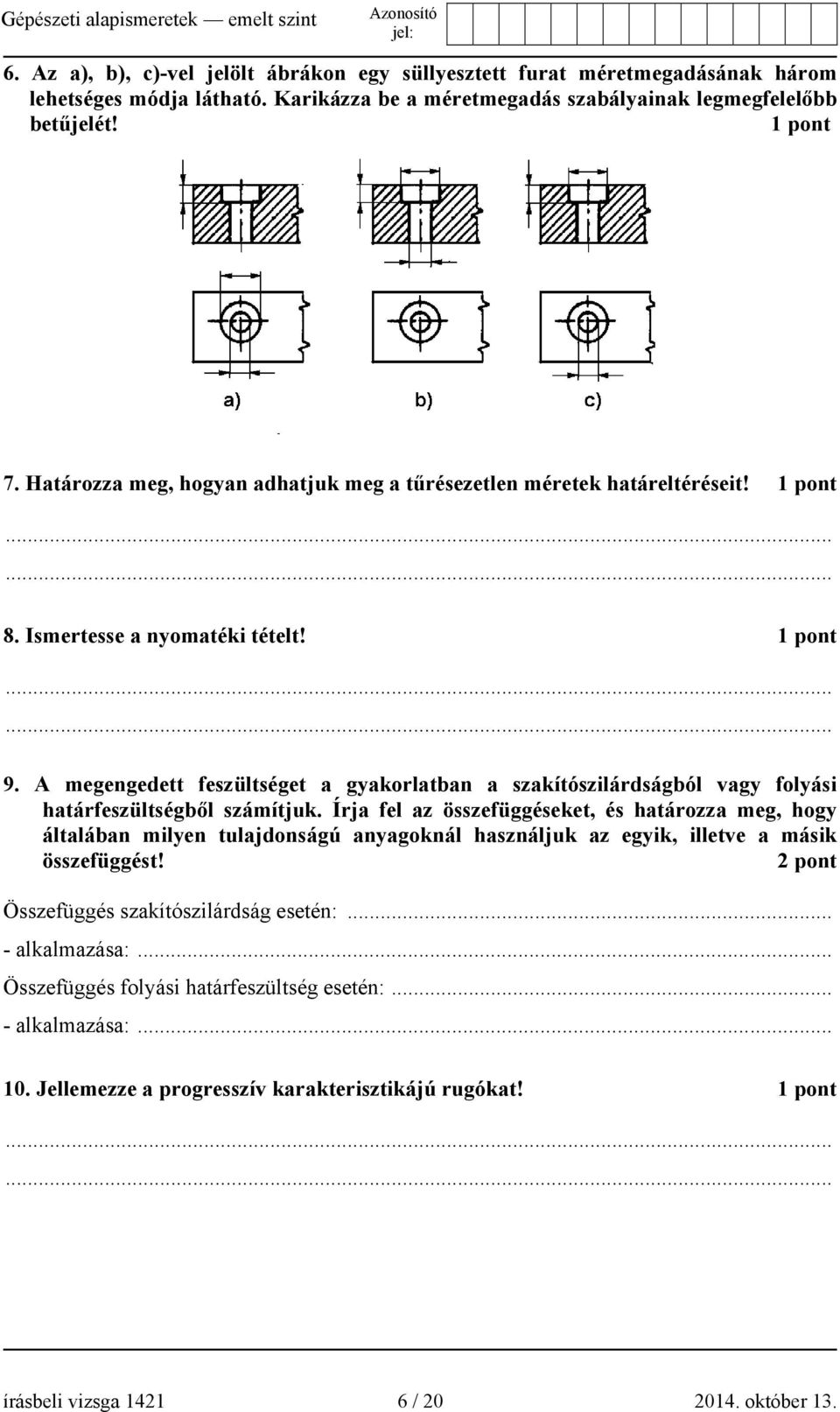 A megengedett feszültséget a gyakorlatban a szakítószilárdságból vagy folyási határfeszültségből számítjuk.