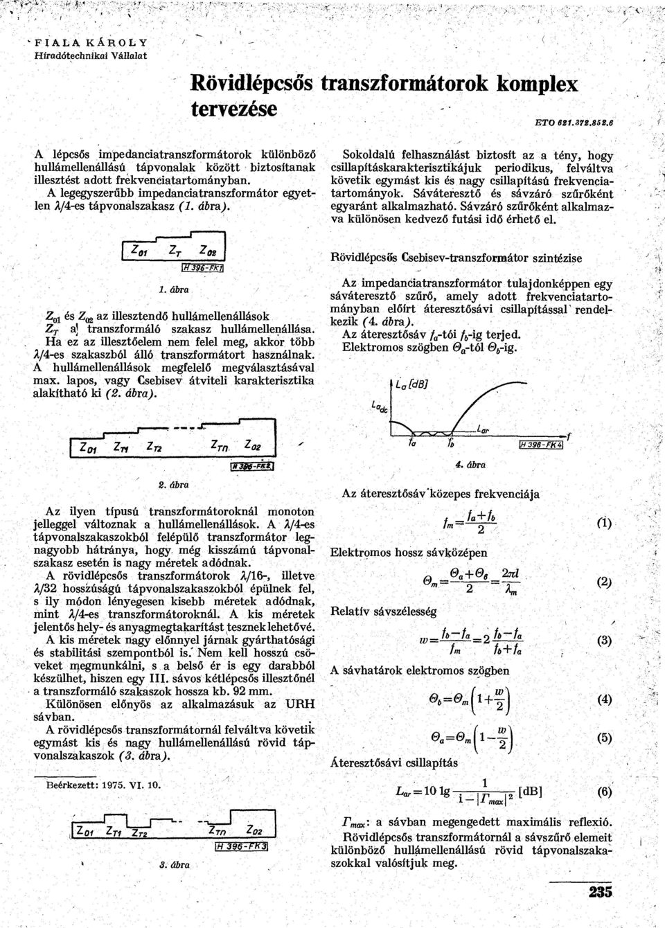 A legegyszerűbb mpedancatranszformátor egyetlen A/4-es táponalszakasz (. ábra).