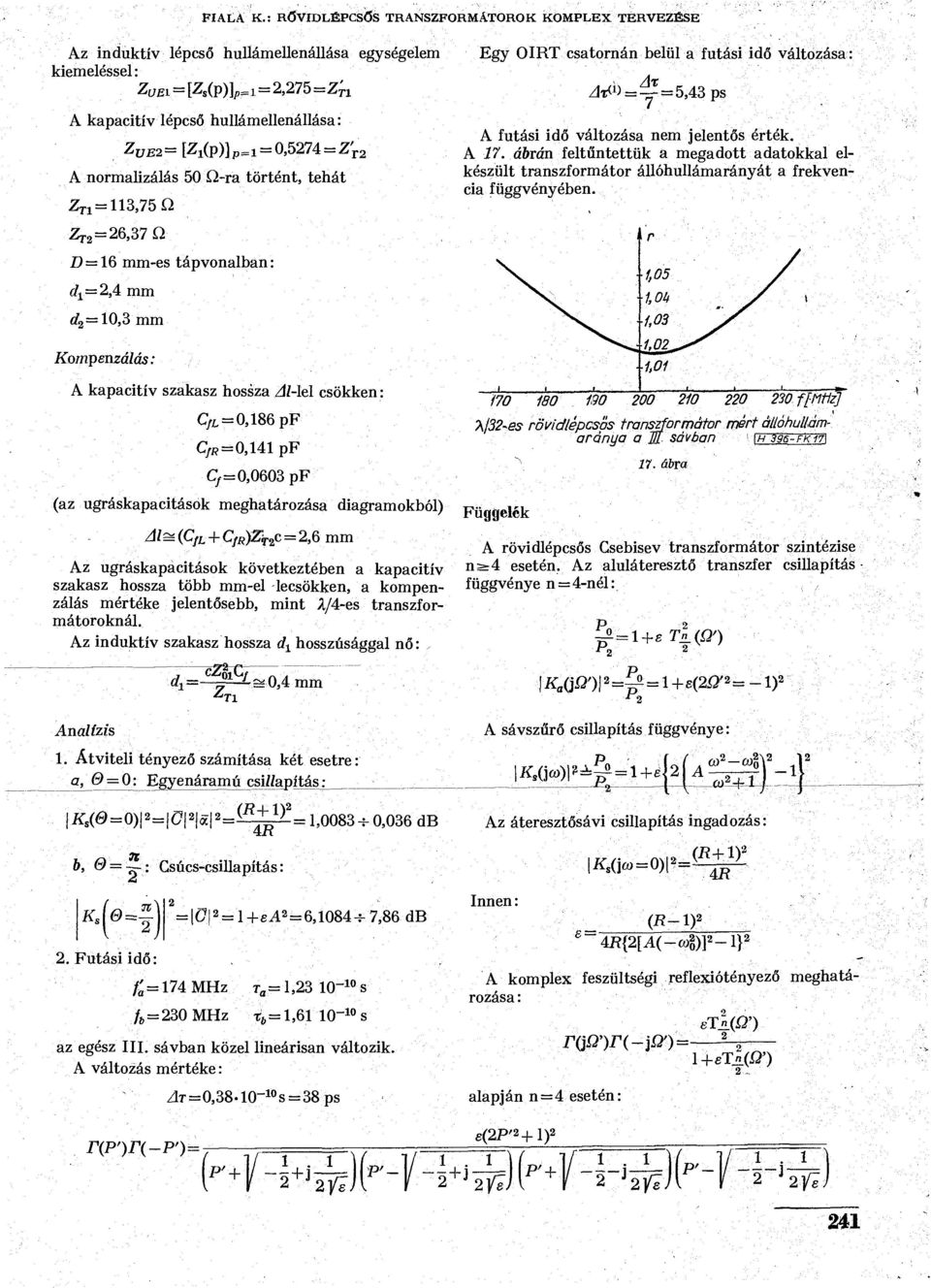 Z' r A normalzálás 50 Q-ra történt, tehát Z T = 3,75 Q Z T =6,37 Q D=6 mm-es táponalban: É?