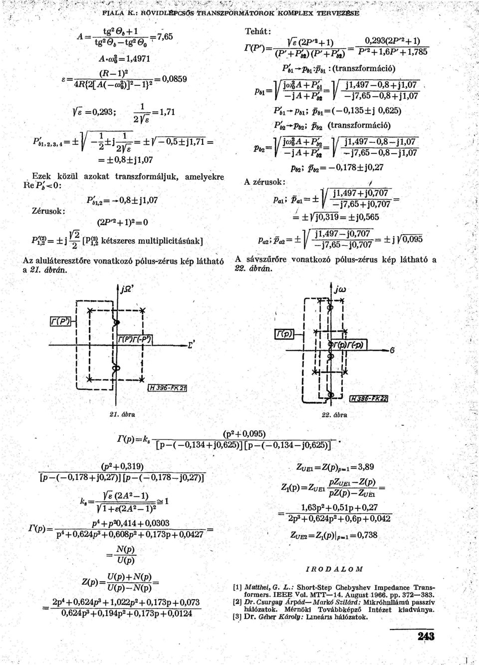 +»6P' +,785 f» -* P» '-Pb ' (transzformácó) _][}oa + P' bl _][ jl,497-0,8+}l,( 07_ f -ja+p^ ) -j7,65-0,8+jl, 07 P'b-Pn; Pw=(-0,35±j 0,65) P'ba-*Pt>'> Pbz (transzformácó) _ yc4a + P'te y jl,497~0,8qm