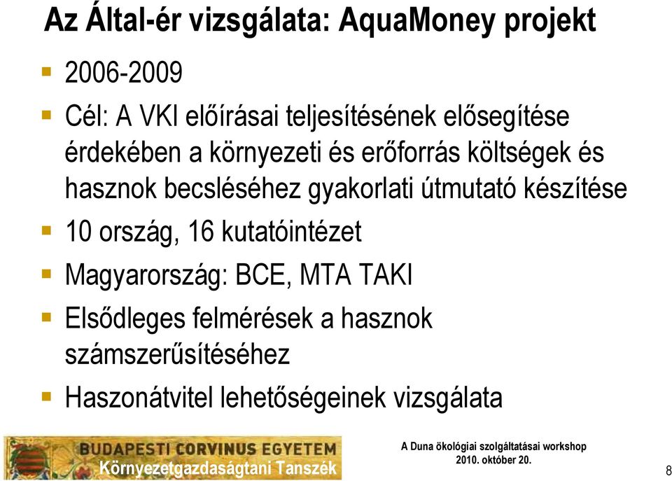 becsléséhez gyakorlati útmutató készítése 10 ország, 16 kutatóintézet Magyarország: