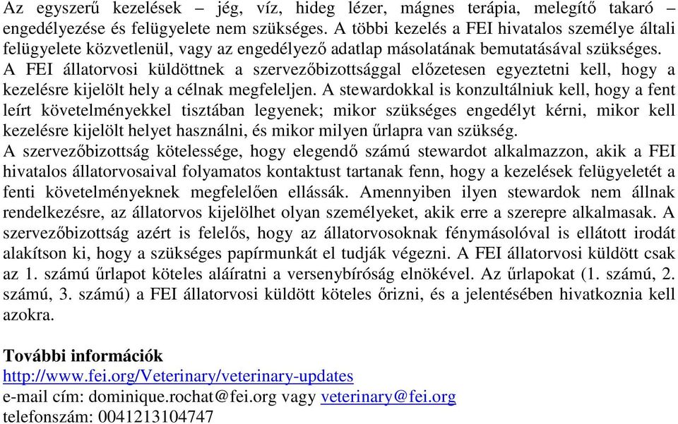 A FEI állatorvosi küldöttnek a szervezőbizottsággal előzetesen egyeztetni kell, hogy a kezelésre kijelölt hely a célnak megfeleljen.