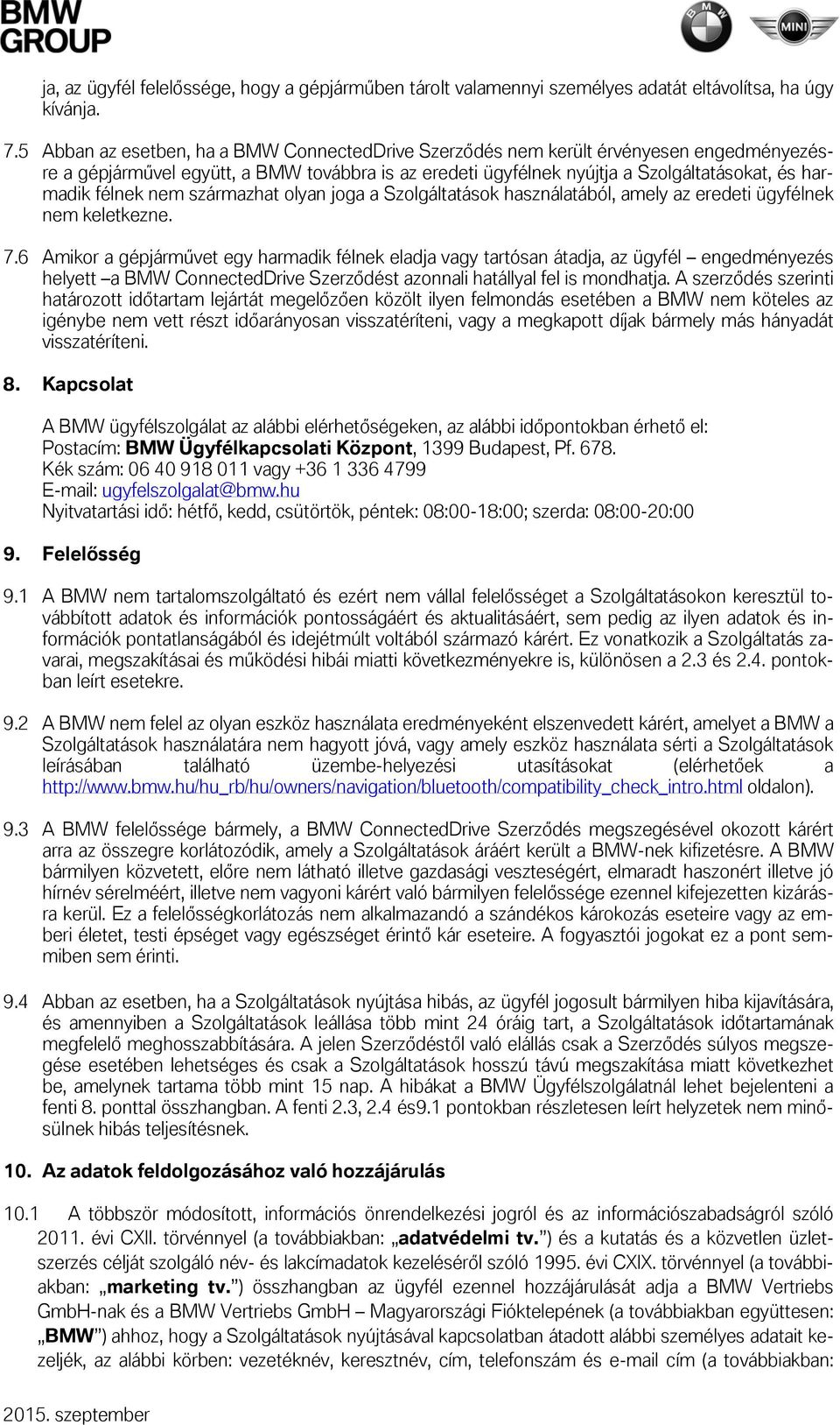nem származhat olyan joga a Szolgáltatások használatából, amely az eredeti ügyfélnek nem keletkezne. 7.