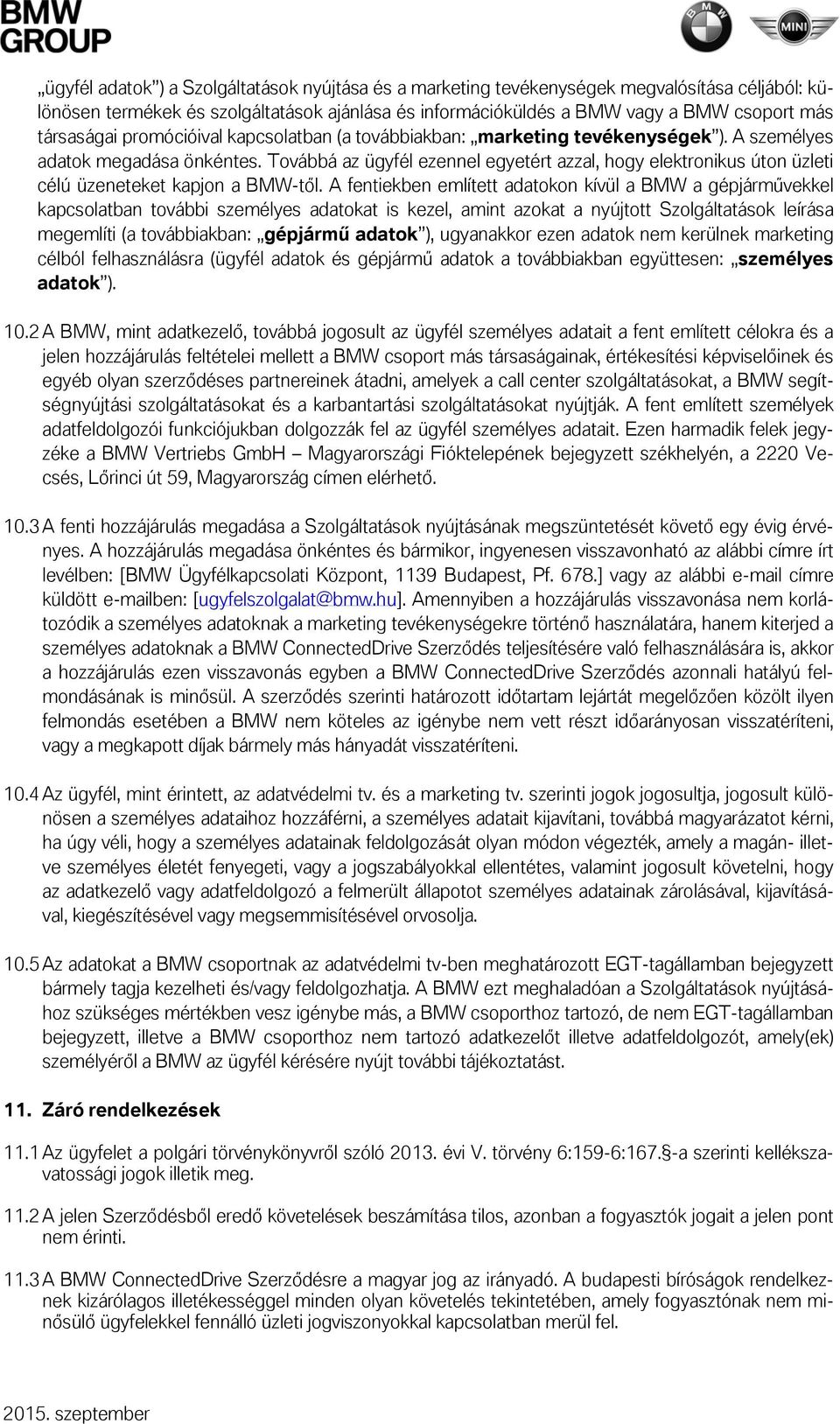 Továbbá az ügyfél ezennel egyetért azzal, hogy elektronikus úton üzleti célú üzeneteket kapjon a BMW-től.