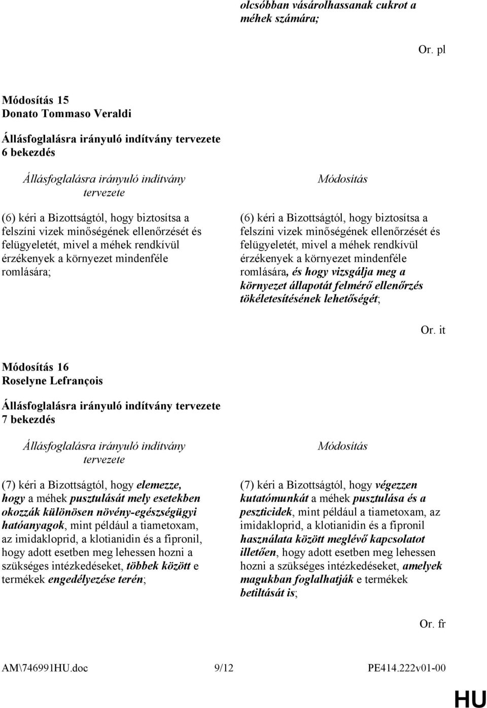 környezet mindenféle romlására, és hogy vizsgálja meg a környezet állapotát felmérő ellenőrzés tökéletesítésének lehetőségét; Or.