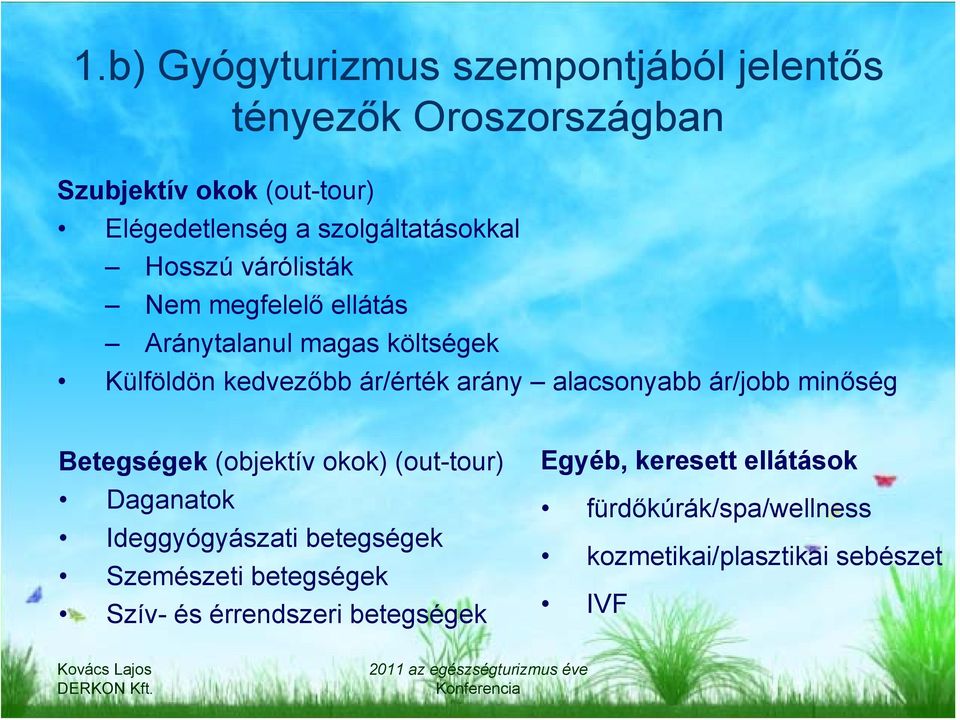 arány alacsonyabb ár/jobb minőség Betegségek (objektív okok) (out-tour) Daganatok Ideggyógyászati betegségek