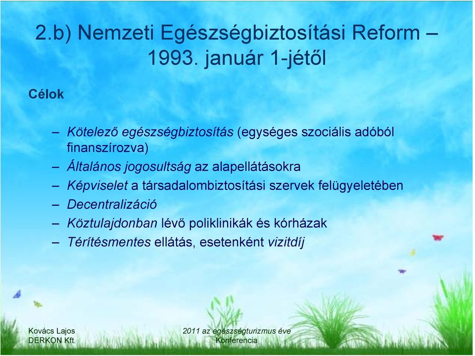 finanszírozva) Általános jogosultság az alapellátásokra Képviselet a