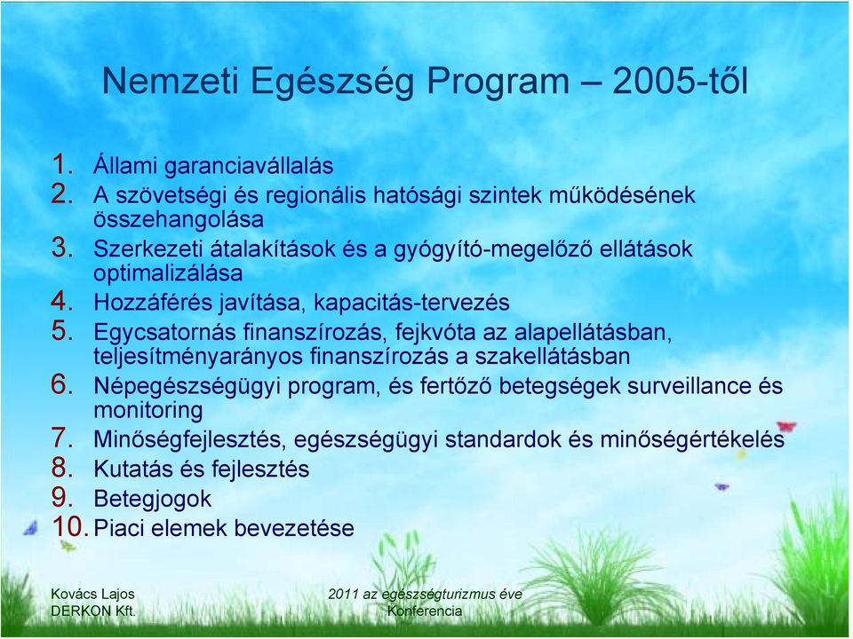 Egycsatornás finanszírozás, fejkvóta az alapellátásban, teljesítményarányos finanszírozás a szakellátásban 6.