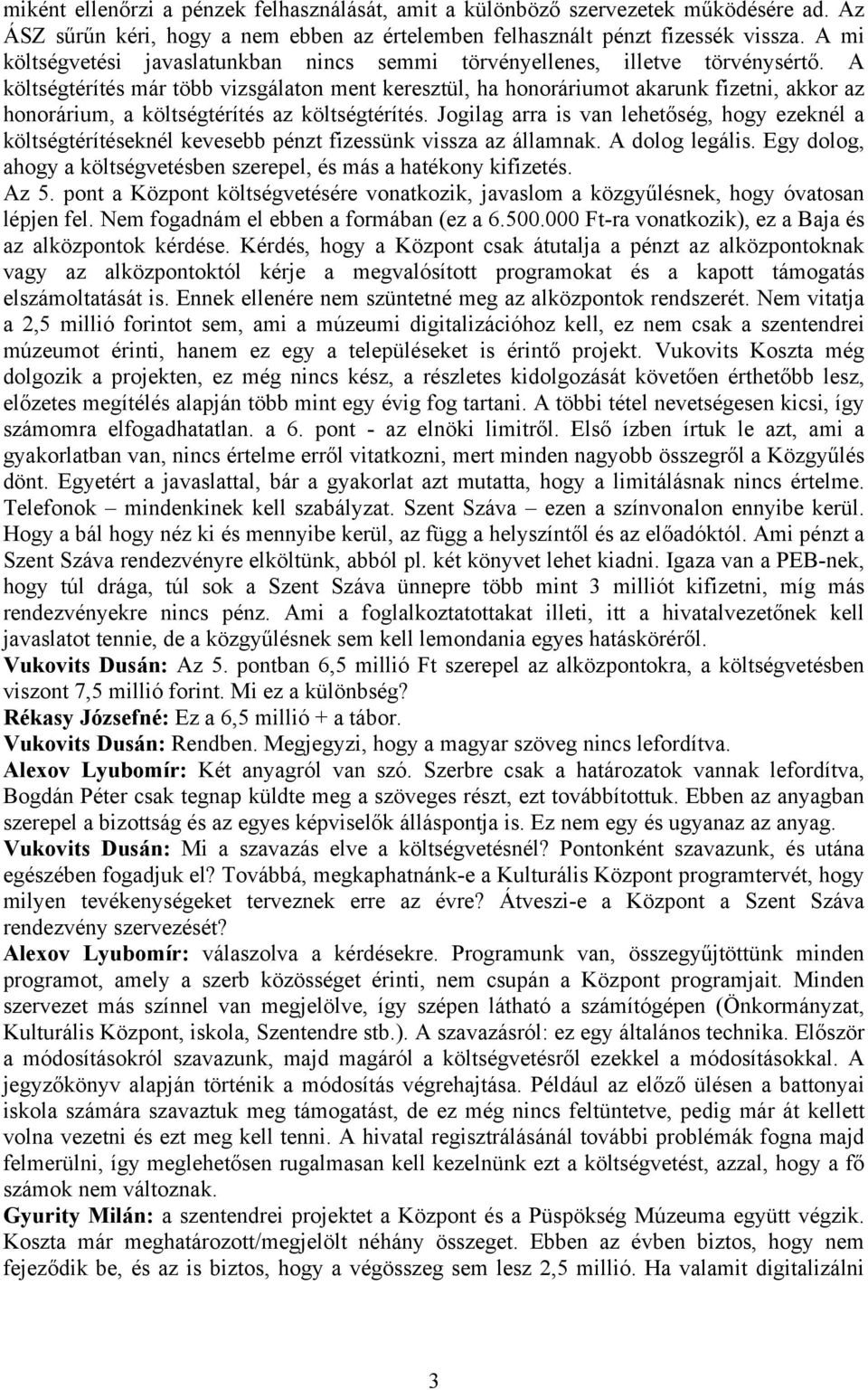 A költségtérítés már több vizsgálaton ment keresztül, ha honoráriumot akarunk fizetni, akkor az honorárium, a költségtérítés az költségtérítés.