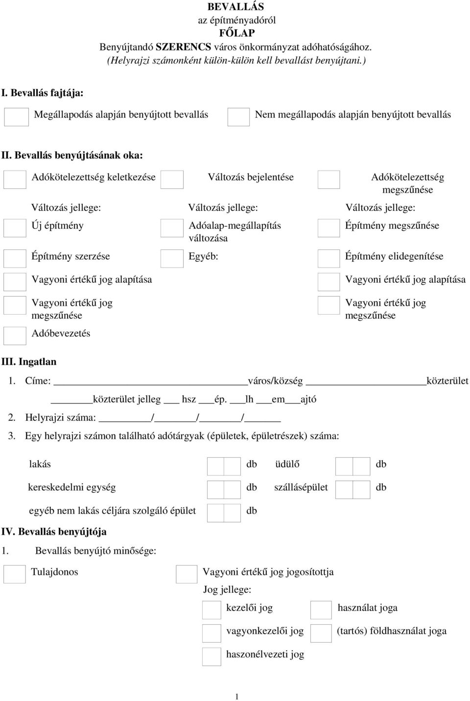 Bevallás benyújtásának oka: Adókötelezettség keletkezése Változás bejelentése Adókötelezettség Változás jellege: Változás jellege: Változás jellege: Új építmény Adóalap megállapítás változása