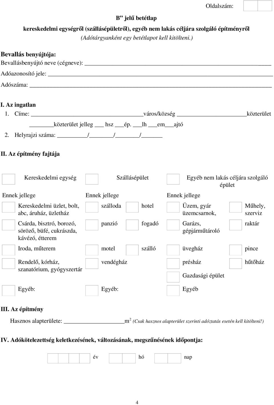 Az építmény fajtája Kereskedelmi egység Szállásépület Egyéb nem lakás céljára szolgáló épület Ennek jellege Ennek jellege Ennek jellege Kereskedelmi üzlet, bolt, abc, áruház, üzletház Csárda,