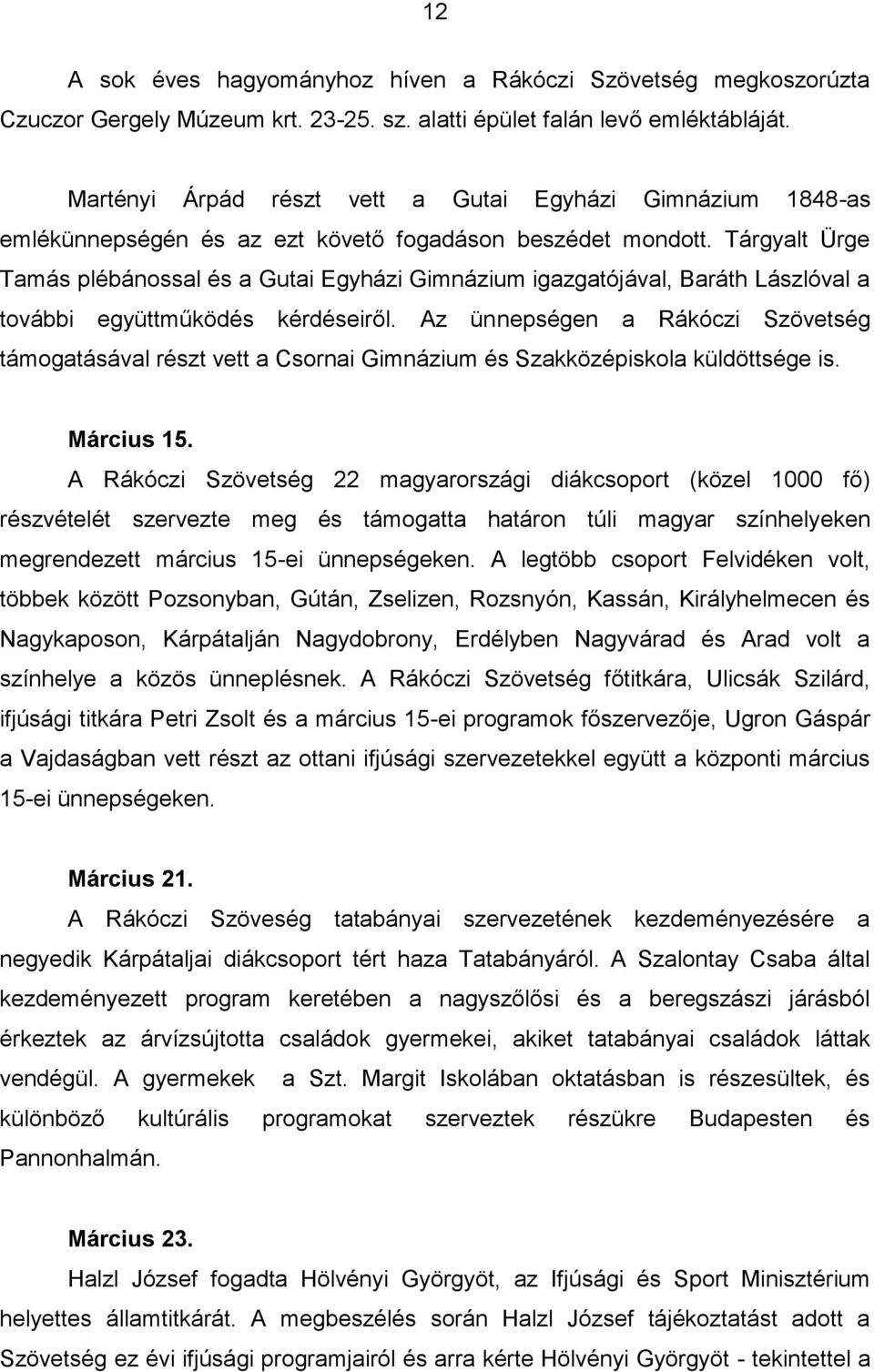 Tárgyalt Ürge Tamás plébánossal és a Gutai Egyházi Gimnázium igazgatójával, Baráth Lászlóval a további együttműködés kérdéseiről.