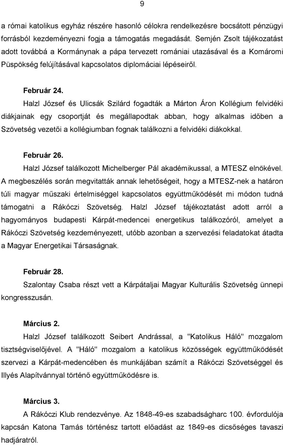 Halzl József és Ulicsák Szilárd fogadták a Márton Áron Kollégium felvidéki diákjainak egy csoportját és megállapodtak abban, hogy alkalmas időben a Szövetség vezetői a kollégiumban fognak találkozni
