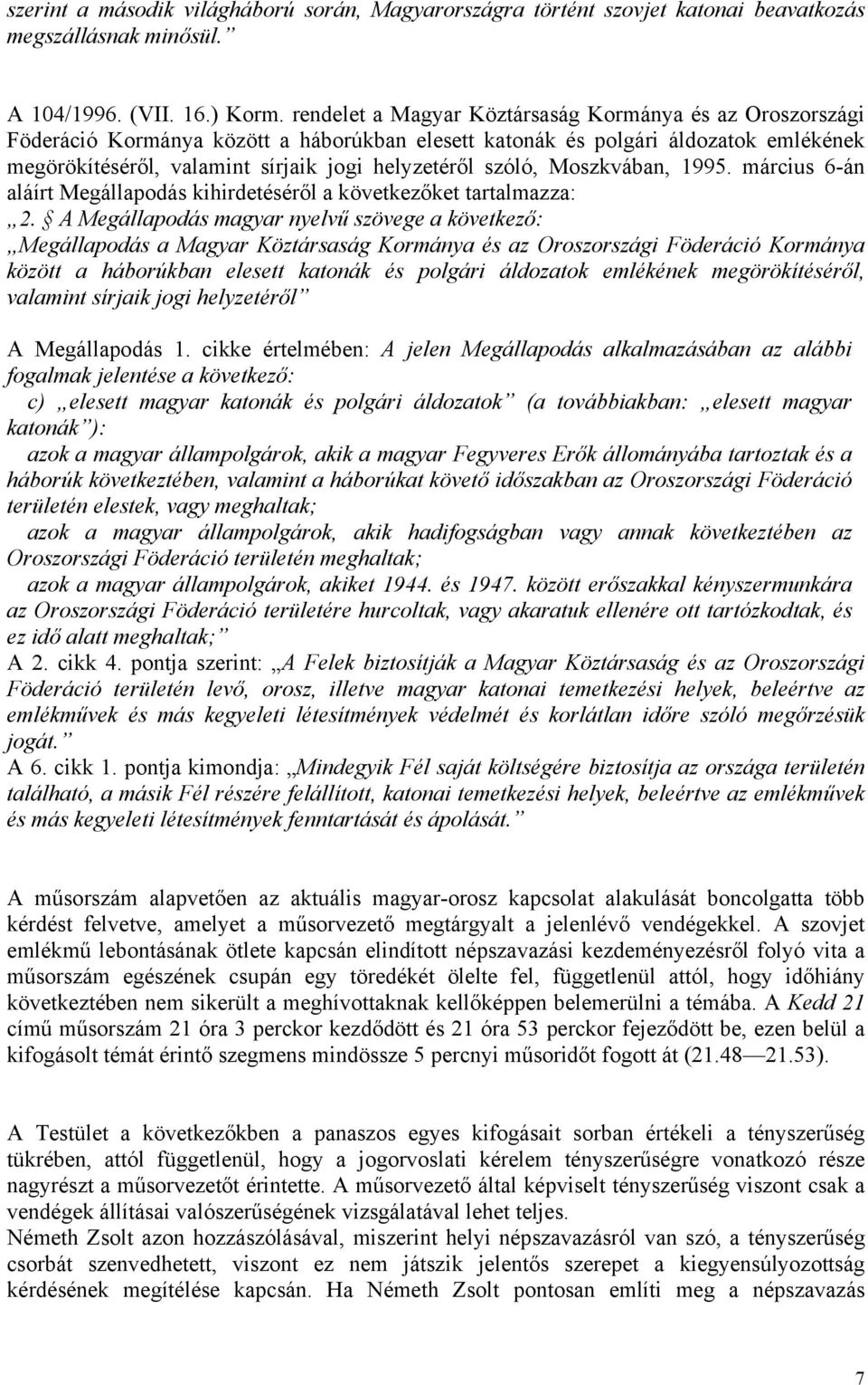 szóló, Moszkvában, 1995. március 6-án aláírt Megállapodás kihirdetéséről a következőket tartalmazza: 2.