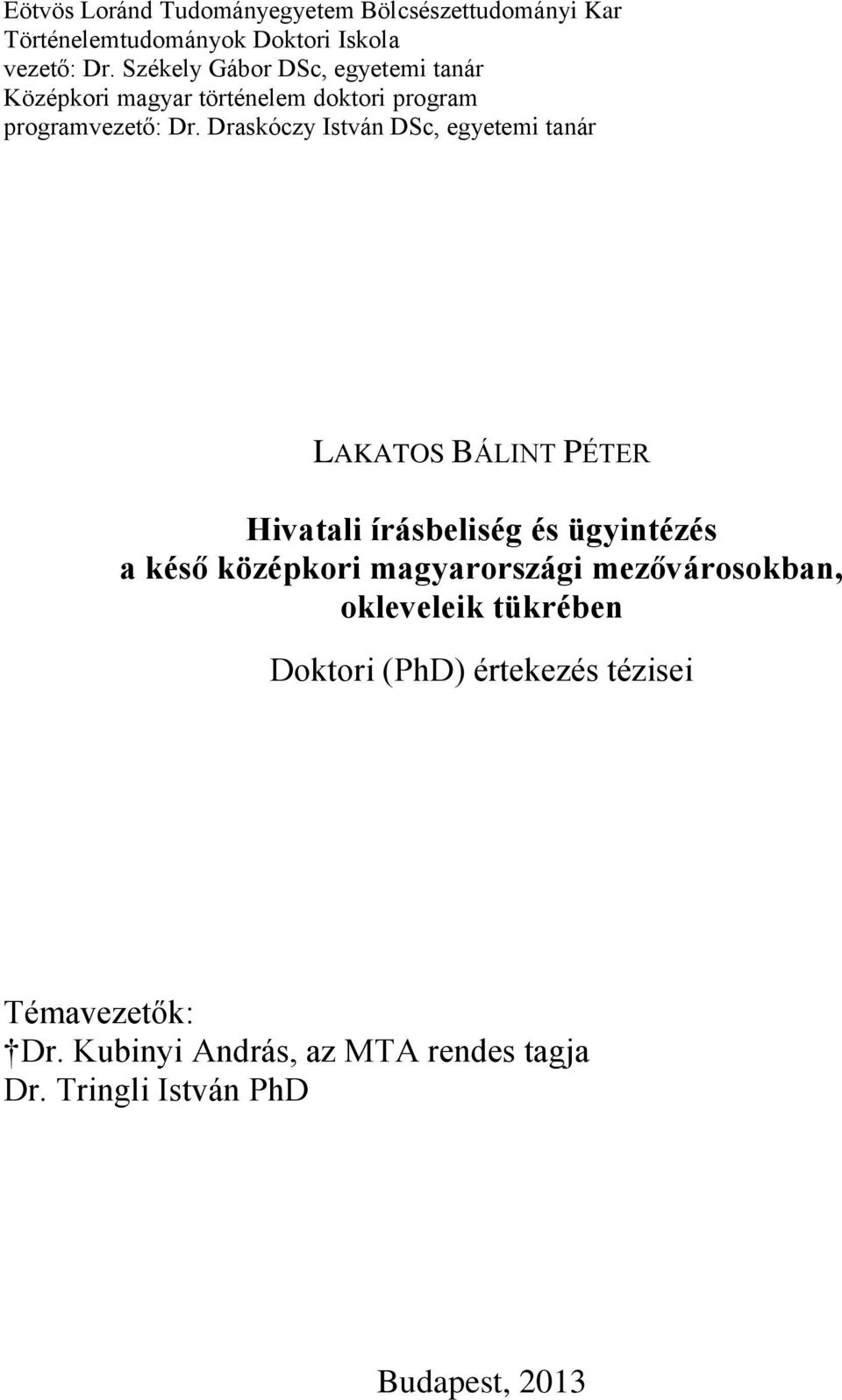 Draskóczy István DSc, egyetemi tanár LAKATOS BÁLINT PÉTER Hivatali írásbeliség és ügyintézés a késő középkori