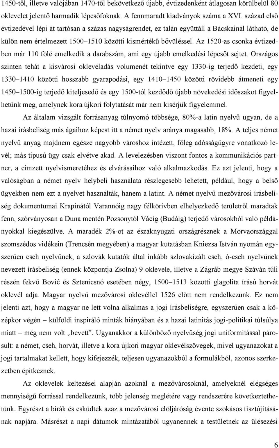 Az 1520-as csonka évtizedben már 110 fölé emelkedik a darabszám, ami egy újabb emelkedési lépcsőt sejtet.