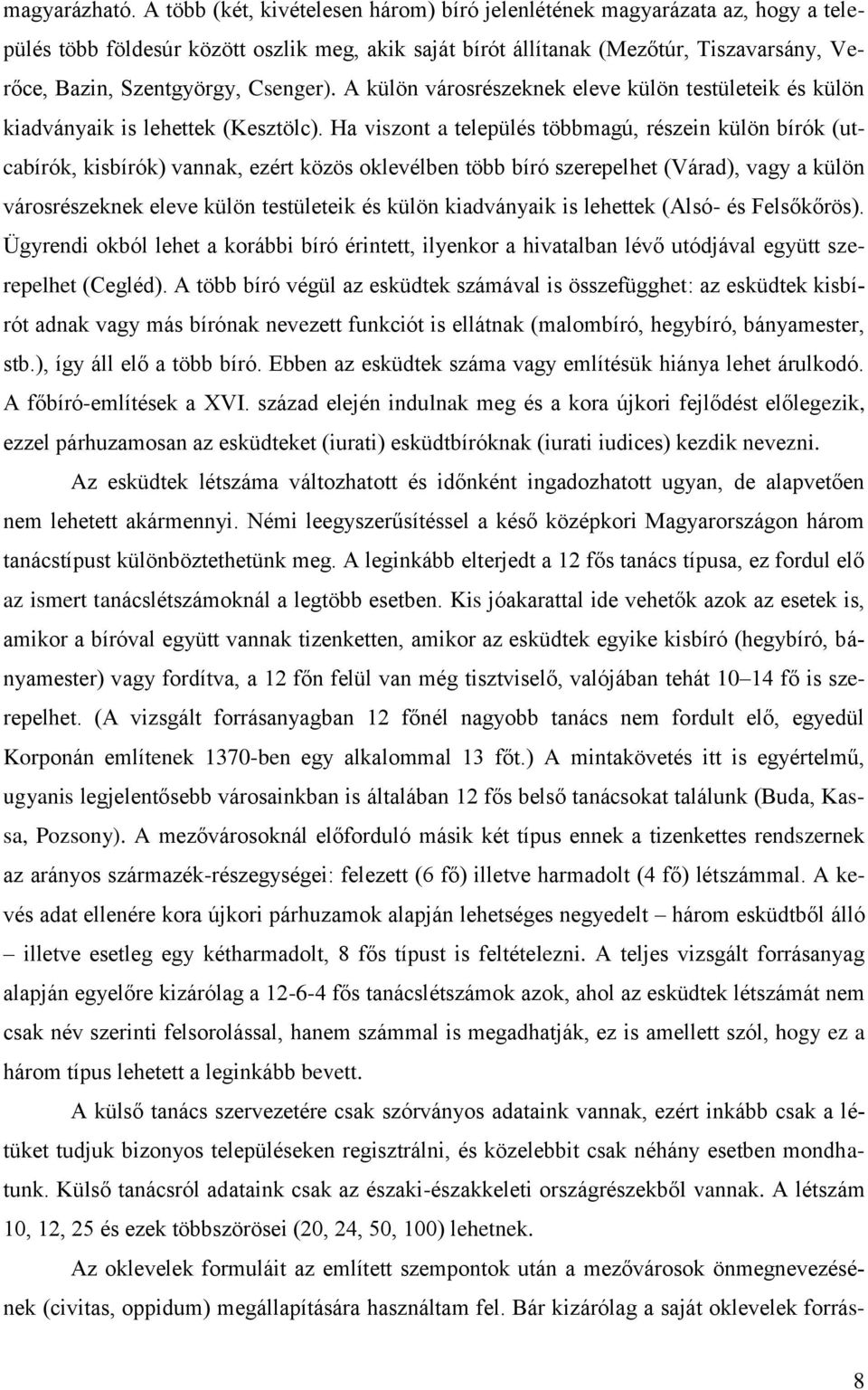 Csenger). A külön városrészeknek eleve külön testületeik és külön kiadványaik is lehettek (Kesztölc).