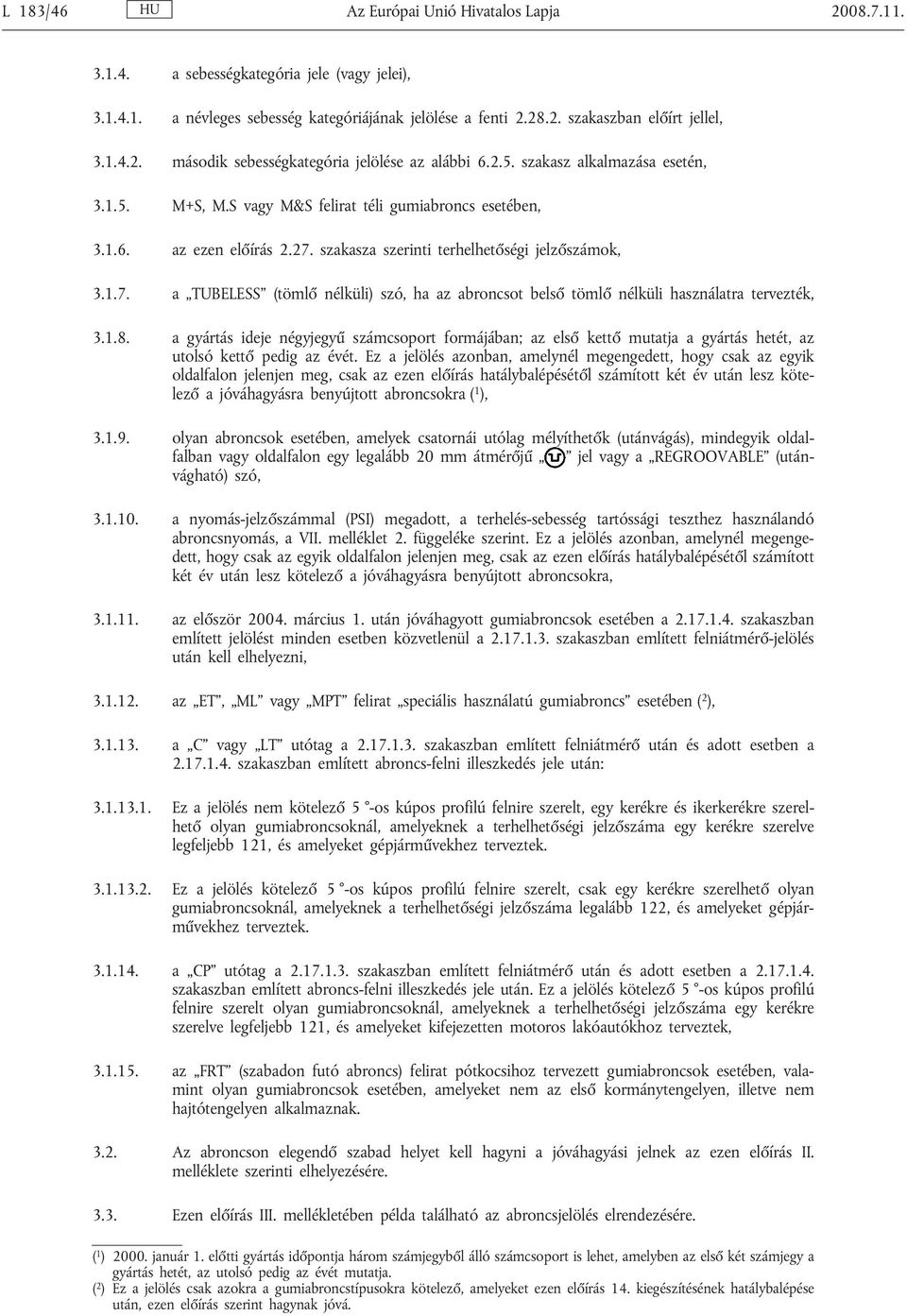 szakasza szerinti terhelhetőségi jelzőszámok, 3.1.7. a TUBELESS (tömlő nélküli) szó, ha az abroncsot belső tömlő nélküli használatra tervezték, 3.1.8.