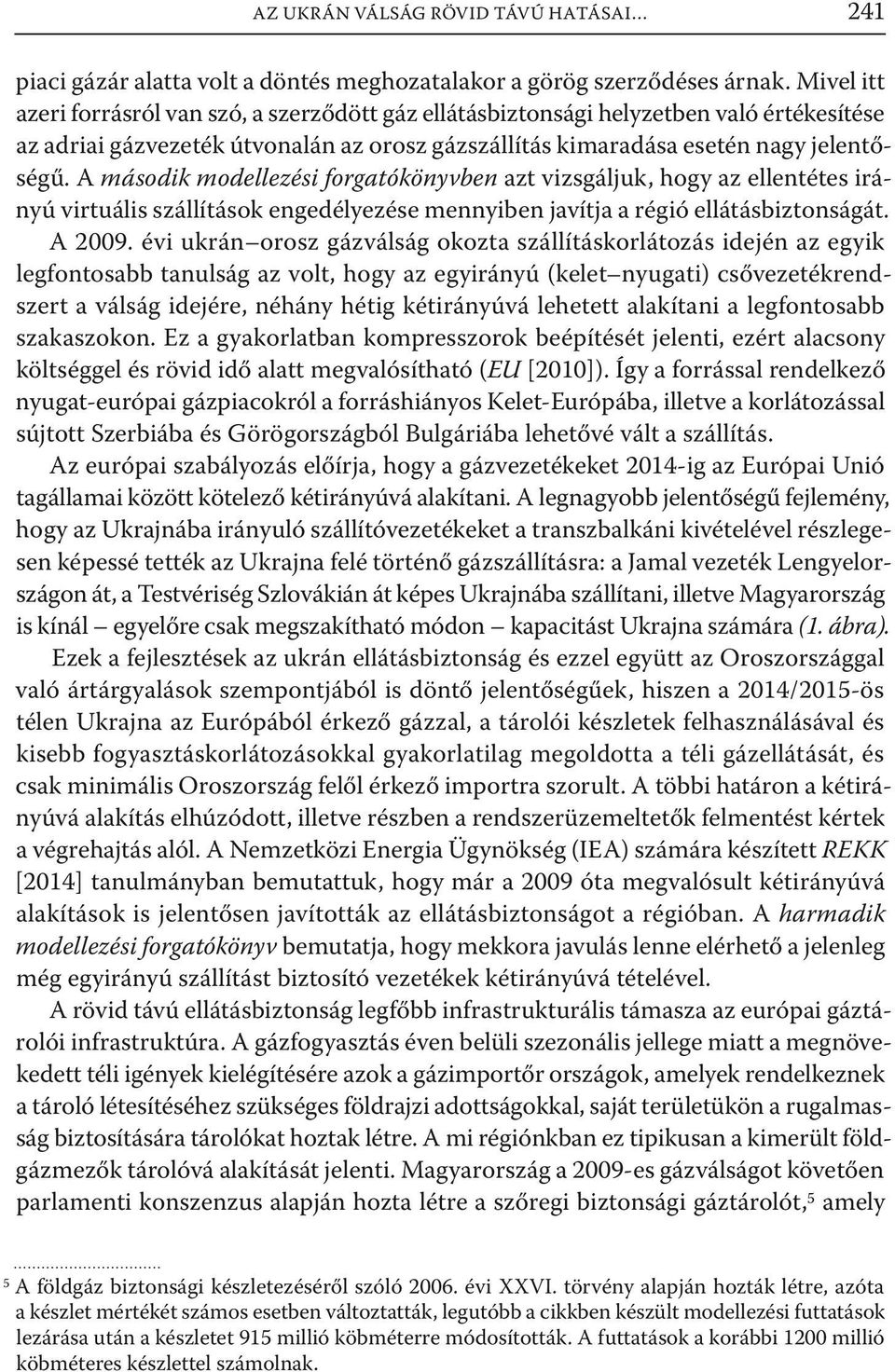 A második modellezési forgatókönyvben azt vizsgáljuk, hogy az ellentétes irányú virtuális szállítások engedélyezése mennyiben javítja a régió ellátásbiztonságát. A 29.